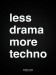 less-drama-more-techno-brntb